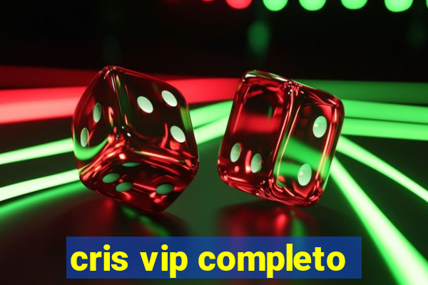 cris vip completo